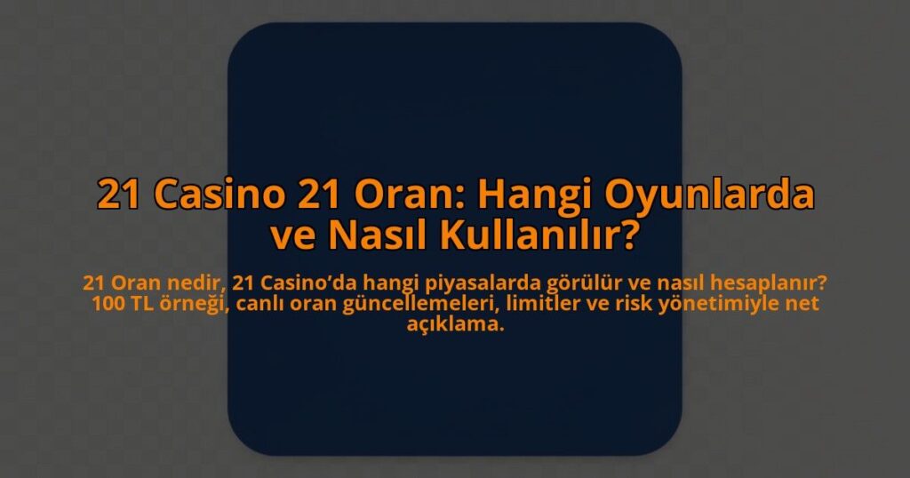 21-Casino-21-Oran-Hangi-Oyunlarda-ve-Nasil-Kullanilir-overlay-1784464268.jpg