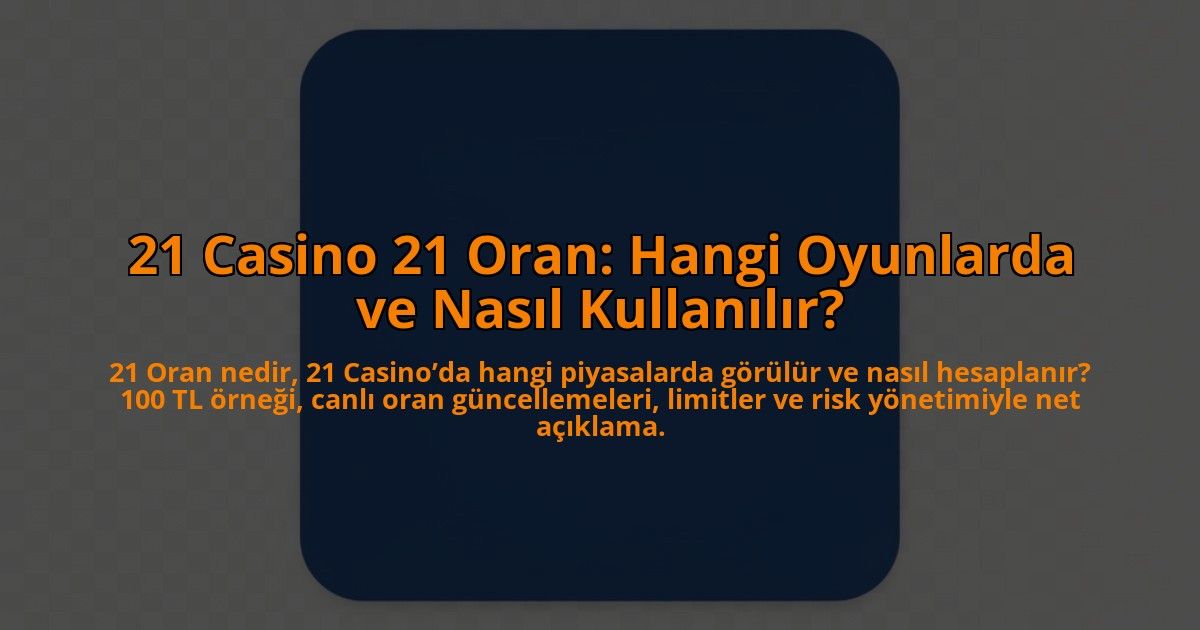 21-Casino-21-Oran-Hangi-Oyunlarda-ve-Nasil-Kullanilir-overlay-1784464268.jpg