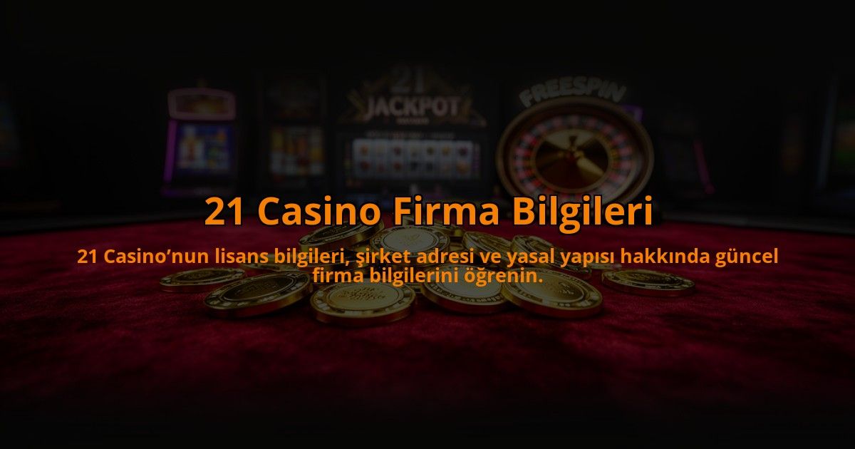 21-Casino-Firma-Bilgileri-overlay-1784476189.jpg