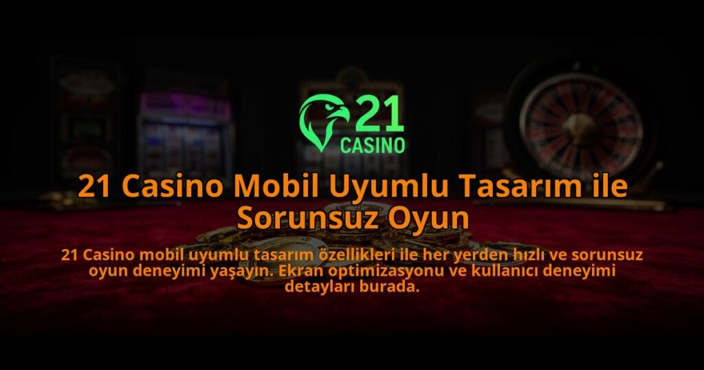 21-Casino-Mobil-Uyumlu-Tasarim-ile-Sorunsuz-Oyun-overlay-1784387778.jpg