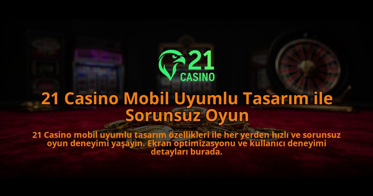 21-Casino-Mobil-Uyumlu-Tasarim-ile-Sorunsuz-Oyun-overlay-1784387778.jpg