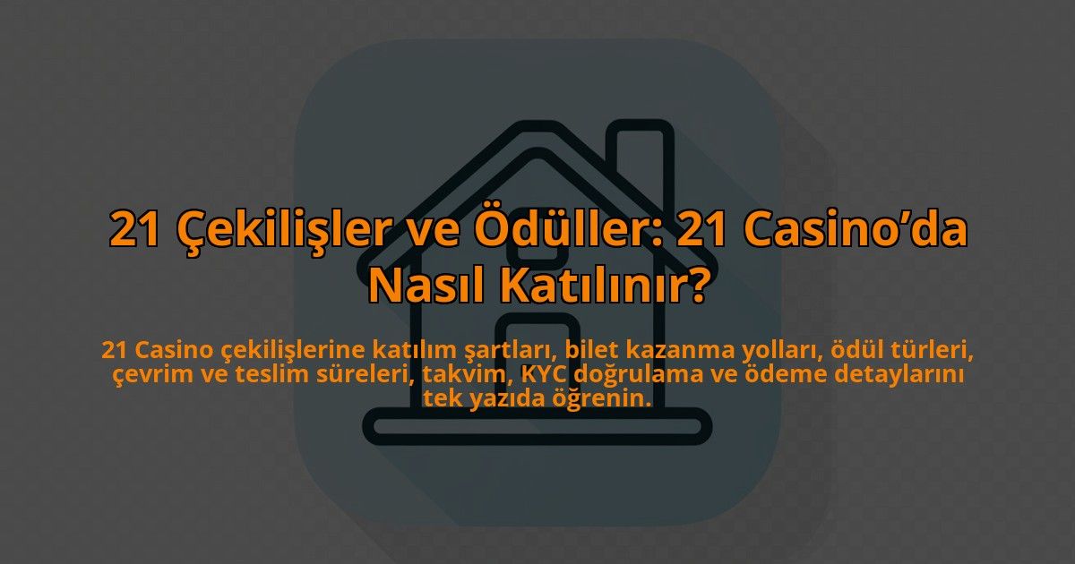 21-Cekilisler-ve-Oduller-21-Casinoda-Nasil-Katilinir-overlay-1784394011.jpg