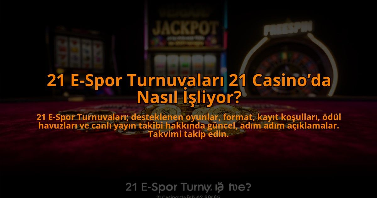 21-E-Spor-Turnuvalari-21-Casinoda-Nasil-Isliyor-overlay-1784455555.jpg