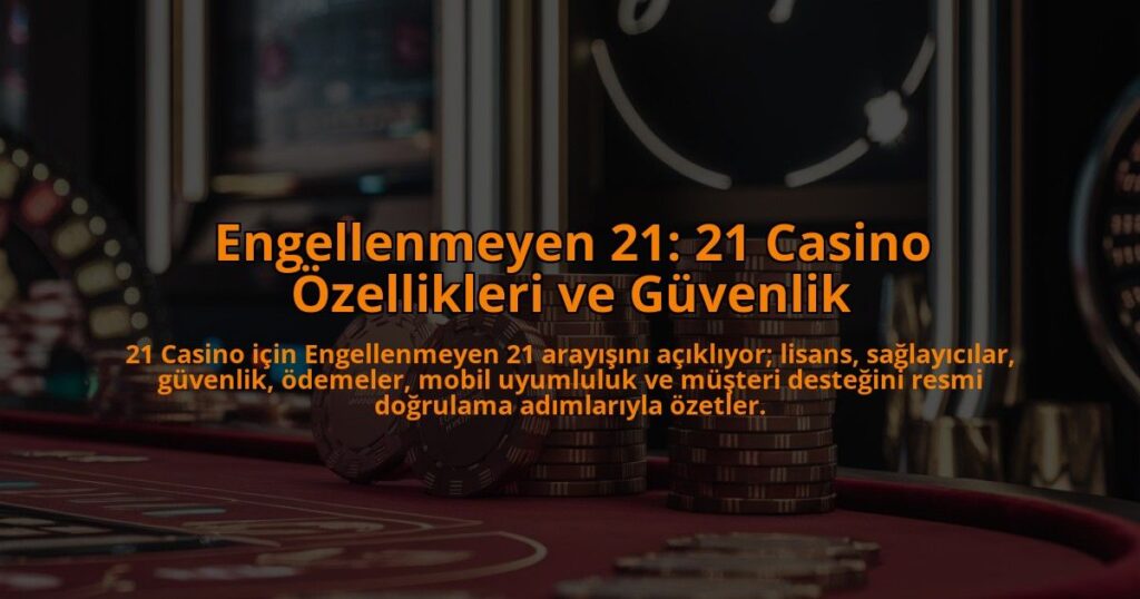 Engellenmeyen-21-21-Casino-Ozellikleri-ve-Guvenlik-overlay-1784395501.jpg